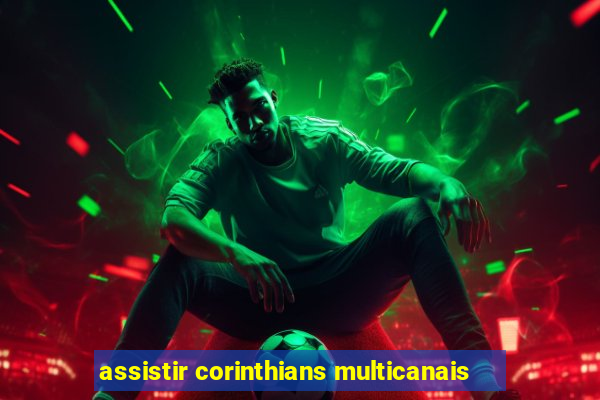 assistir corinthians multicanais